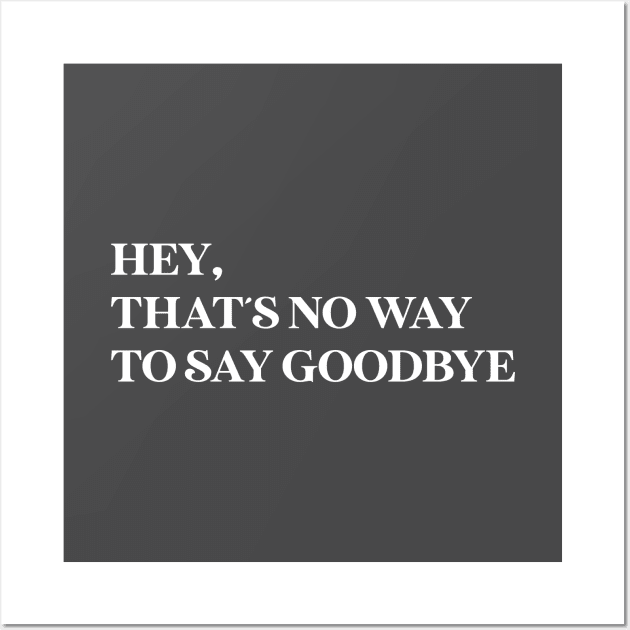 Hey That´s No Way To Say Goodbye, white Wall Art by Perezzzoso